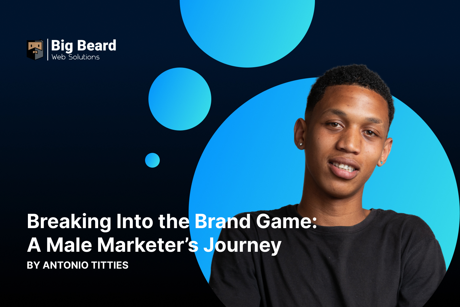 Breaking Into The Brand Game Antonio Titties Big Beard Web Solutions