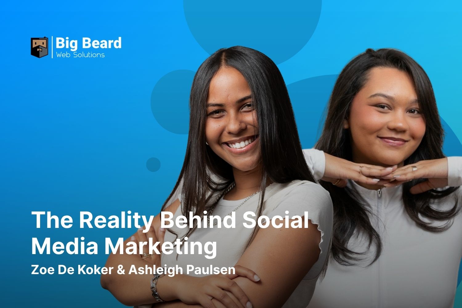 The-Reality-Behind-Social-Media-Marketing. Ashleigh Paulsen Zoe De Koker Big Beard Web Solutions